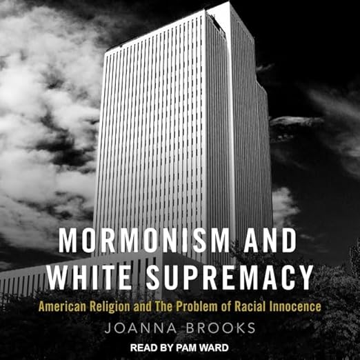 MORMONISM AND WHITE SUPREMACY:  AMERICAN RELIGION AND THE PROBLEM MOF RACIAL INNOCENCE
